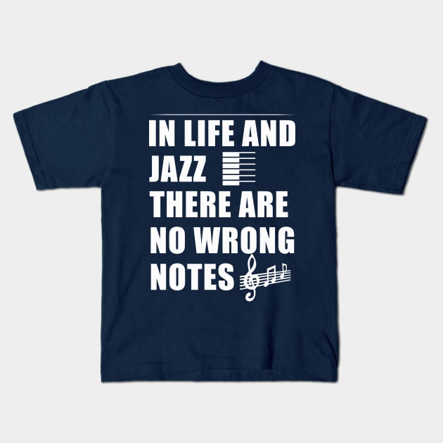 In Life And Jazz There Are No Wrong Notes Kids T-Shirt by teegear